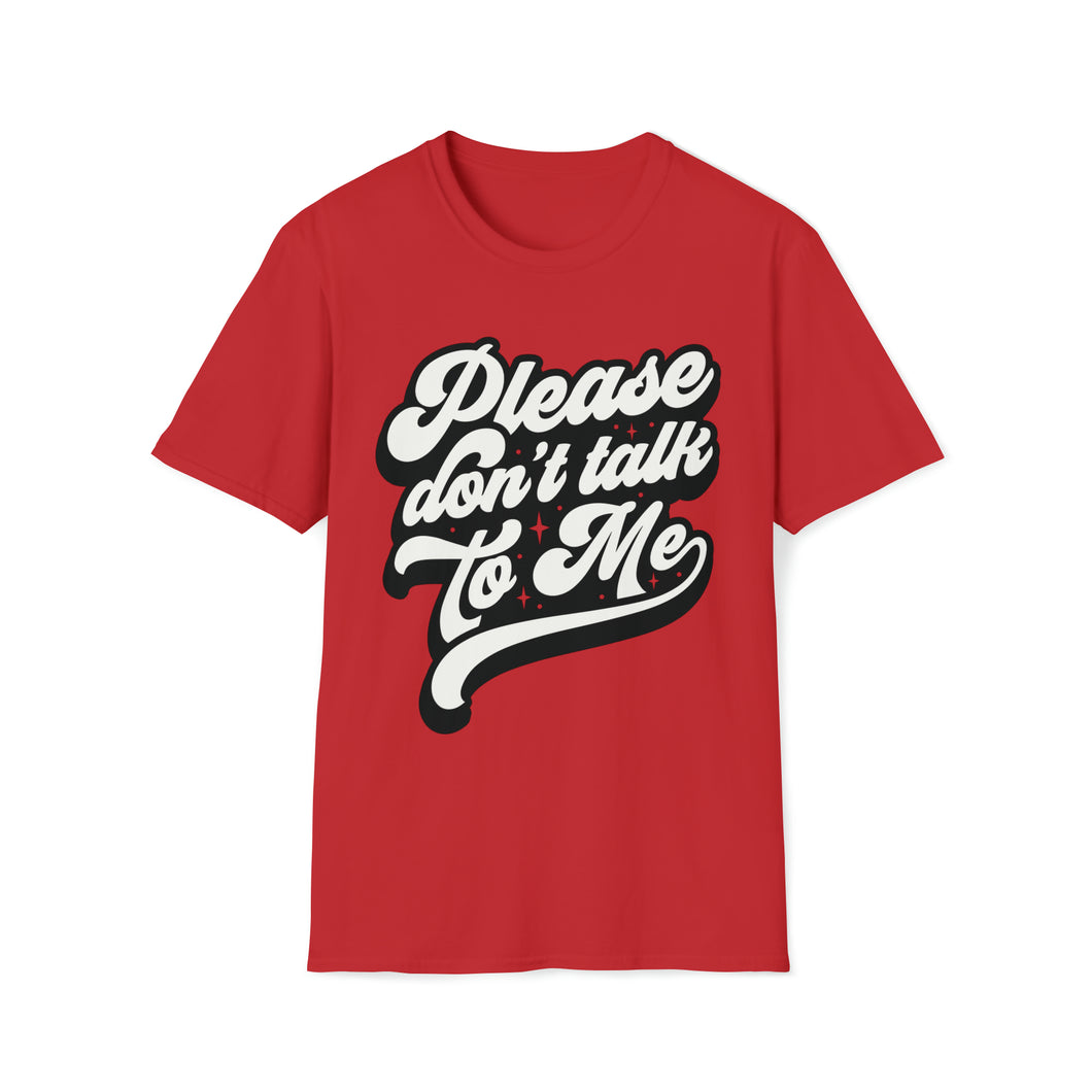 Please Don't Talk To Me T-Shirt